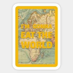 I'M GONNA EAT THE WORLD Sticker